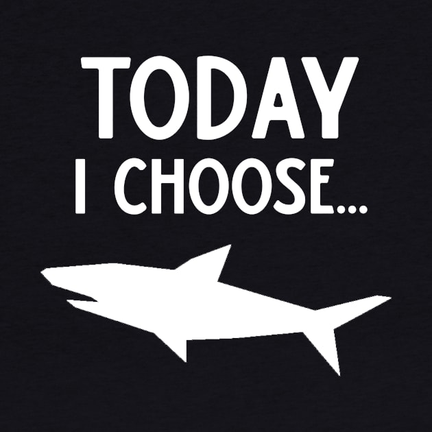 Today I Choose Sharks by DANPUBLIC